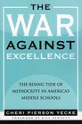 The War against Excellence The Rising Tide of Mediocrity in America's Middle Schools