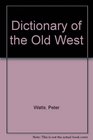 A Dictionary Of The Old West 18501900