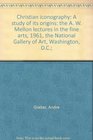 Christian iconography A study of its origins the A W Mellon lectures in the fine arts 1961 the National Gallery of Art Washington DC