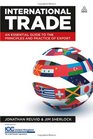 The International Trade An Essential Guide to the Principles and Practices of Export