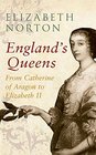England's Queens From Catherine of Aragon to Elizabeth II
