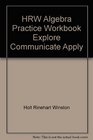 HRW Algebra Practice Workbook Explore Communicate Apply