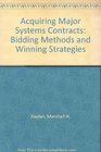 Acquiring Major Systems Contracts Bidding Methods and Winning Strategies