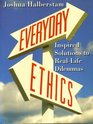 Everyday Ethics  Inspired Solutions to RealLife Dilemmas