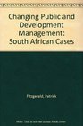 Changing Public and Development Management South African Cases