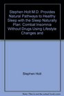Stephen Holt MD Provides Natural Pathways to Healthy Sleep with the Sleep Naturally Plan Combat Insomnia Without Drugs Using Lifestyle Changes and