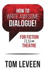 How To Write Awesome Dialogue For Fiction Film and Theatre 2nd Edition