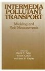 Intermedia Pollutant Transport Modeling and Field Measurements