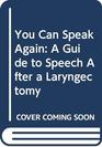 You Can Speak Again A Guide to Speech After a Laryngectomy