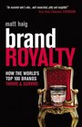 Brand Royalty How The Worlds Top 100 Brands Thrive  Survive