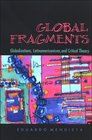 Global Fragments Latinamericanisms Globalizations and Critical Theory