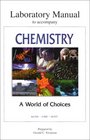 Lab Manual to Accompany Chemistry A World of Choices