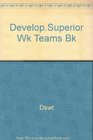 Developing Superior Work Teams Building Quality  the Competitive Edge