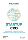 Startup CXO A Field Guide to Scaling Up Your Company's Critical Functions and Teams