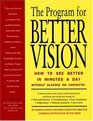 The Program for Better Vision How to See Better in Minutes a Day Without Glasses or Contacts