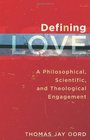 Defining Love A Philosophical Scientific and Theological Engagement