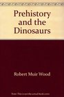 Prehistory and the Dinosaurs
