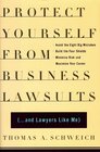 Protect Yourself From Business Lawsuits and Lawyers Like Me