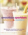 Smoothies Sparklers Shakes and Coolers Fifty Refreshing Revitalizing AlcoholFree Drinks