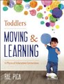 Toddlers Moving and Learning A Physical Education Curriculum