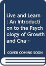 Live and Learn An Introduction to the Psychology of Growth and Change in Everyday Life