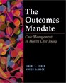 The Outcomes Mandate Case Management in Health Care Today