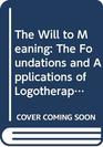 The Will to Meaning The Foundations and Applications of Logotherapy