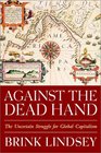 Against the Dead Hand The Uncertain Struggle for Global Capitalism