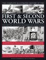 The Complete Illustrated History of The First and Second World Wars An authoritative account of two of the deadliest conflicts in human history with details  decisive encounters and landmark engagements