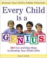 Every Child Is a Genius  365 Fun and Easy Ways to Develop Your Child's Gifts