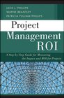 Project Management ROI A StepbyStep Guide for Measuring the Impact and ROI for Projects