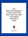 The Epochs Of Language In General And Of The Eng Tongue Especially An Inaugural Dissertation