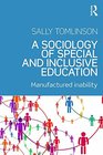A Sociology of Special and Inclusive Education Exploring the manufacture of inability