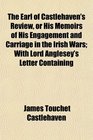 The Earl of Castlehaven's Review or His Memoirs of His Engagement and Carriage in the Irish Wars With Lord Anglesey's Letter Containing