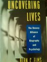 Uncovering Lives The Uneasy Alliance of Biography and Psychology