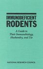Immunodeficient Rodents A Guide to Their Immunobiology Husbandry and Use