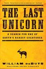The Last Unicorn A Search for One of Earth's Rarest Creatures