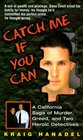 Catch Me If You Can  A California Saga of Murder Greed and Two Heroic Detectives