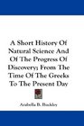 A Short History Of Natural Science And Of The Progress Of Discovery From The Time Of The Greeks To The Present Day
