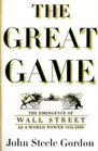 The Great Game  The Emergence of Wall Street as a World Power 16532000