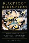 Blackfoot Redemption A Blood Indian's Story of Murder Confinement and Imperfect Justice