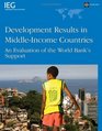 Development Results in MiddleIncome Countries An Evaluation of World Bank's Support