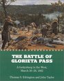 The Battle of Glorieta Pass: A Gettysburg in the West, March 26-28-1862