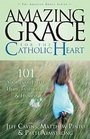Amazing Grace for the Catholic Heart 101 Stories of Faith Hope Inspiration  Humor