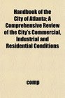 Handbook of the City of Atlanta A Comprehensive Review of the City's Commercial Industrial and Residential Conditions