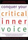 Conquer Your Critical Inner Voice: A Revolutionary Program to Counter Negative Thoughts and Live Free from Imagined Limitations