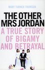 The Other Mrs Jordan A True Story of Bigamy and Betrayal