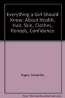 Everything a Girl Should Know About Health Hair Skin Clothes Periods Selfconfidence