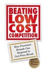 Beating Low Cost Competition How Premium Brands can respond to CutPrice Rivals