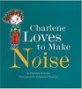 Charlene Loves To Make Noise